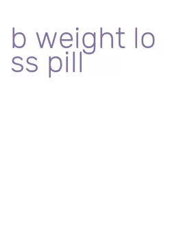 b weight loss pill