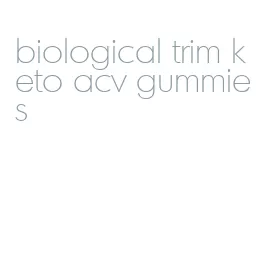 biological trim keto acv gummies