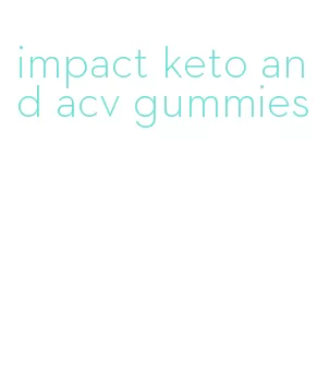impact keto and acv gummies