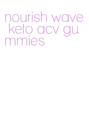 nourish wave keto acv gummies