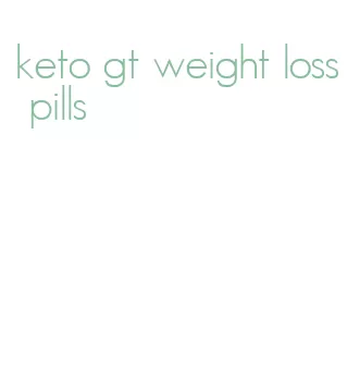 keto gt weight loss pills