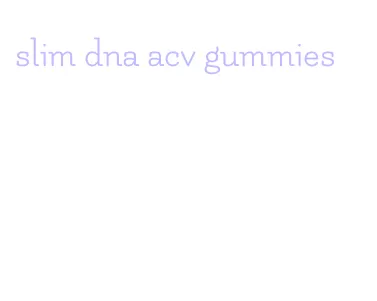 slim dna acv gummies