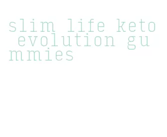 slim life keto evolution gummies