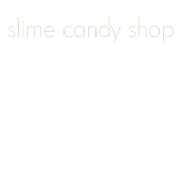 slime candy shop