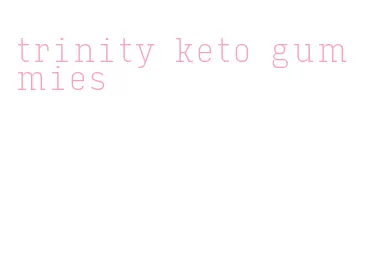 trinity keto gummies