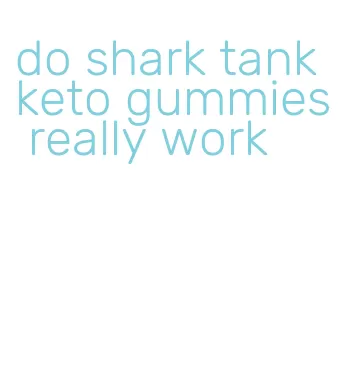 do shark tank keto gummies really work