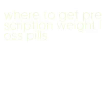where to get prescription weight loss pills