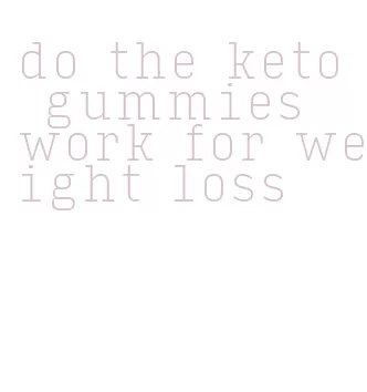 do the keto gummies work for weight loss