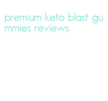 premium keto blast gummies reviews