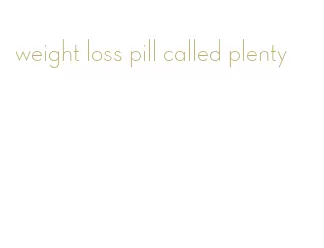 weight loss pill called plenty