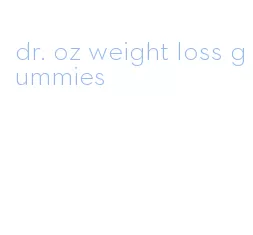 dr. oz weight loss gummies