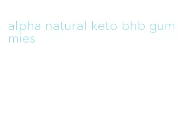 alpha natural keto bhb gummies