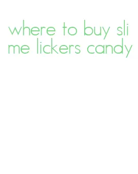 where to buy slime lickers candy