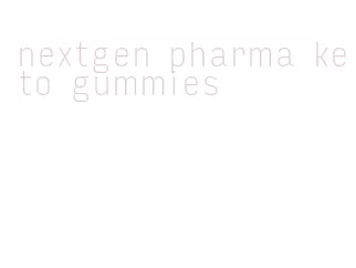 nextgen pharma keto gummies
