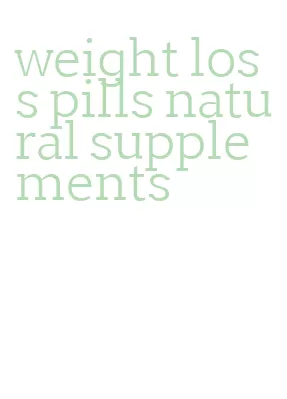 weight loss pills natural supplements