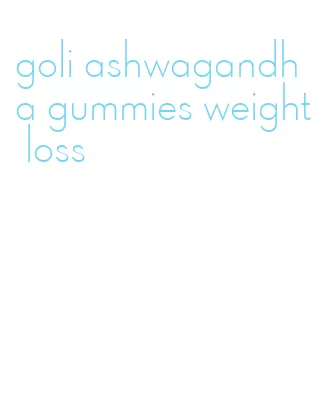 goli ashwagandha gummies weight loss