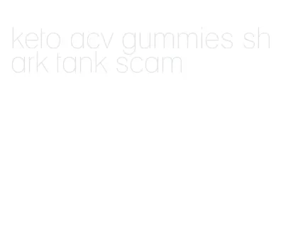 keto acv gummies shark tank scam