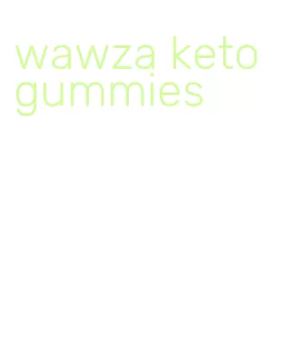wawza keto gummies