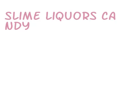 slime liquors candy