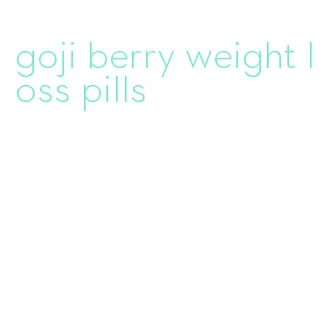 goji berry weight loss pills