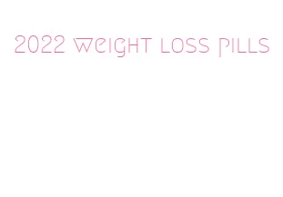 2022 weight loss pills