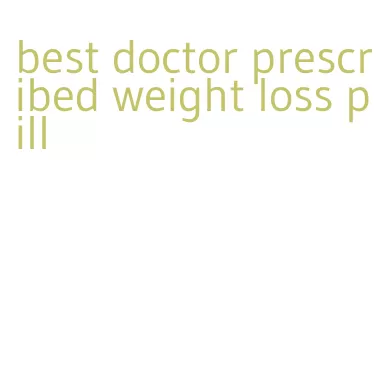 best doctor prescribed weight loss pill