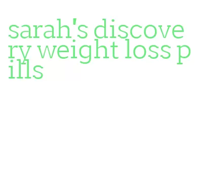 sarah's discovery weight loss pills