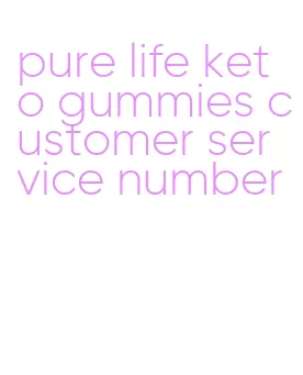 pure life keto gummies customer service number