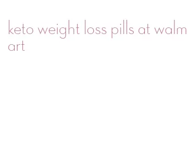 keto weight loss pills at walmart