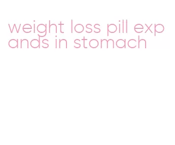 weight loss pill expands in stomach