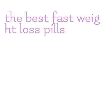 the best fast weight loss pills