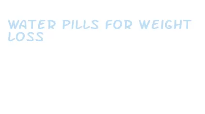 water pills for weight loss