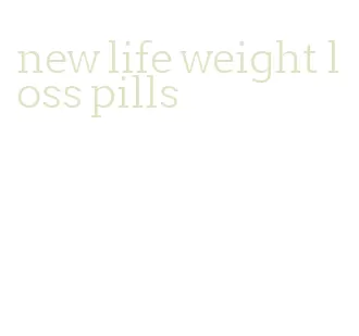 new life weight loss pills