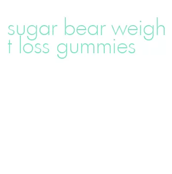 sugar bear weight loss gummies