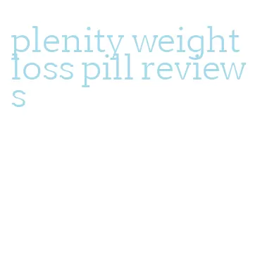 plenity weight loss pill reviews