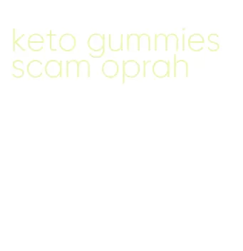 keto gummies scam oprah