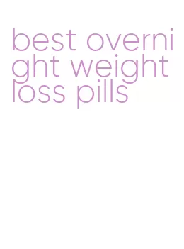 best overnight weight loss pills