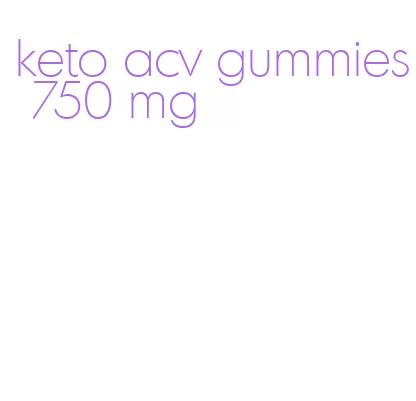 keto acv gummies 750 mg