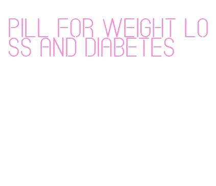 pill for weight loss and diabetes