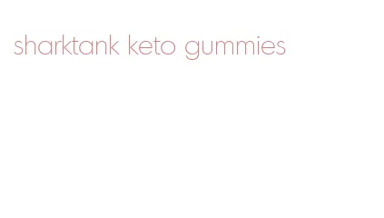 sharktank keto gummies