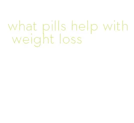 what pills help with weight loss