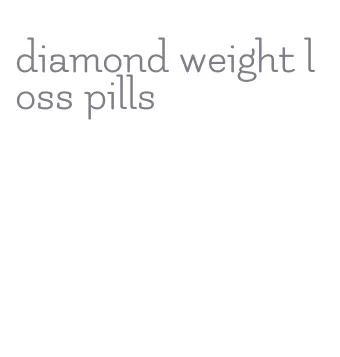 diamond weight loss pills