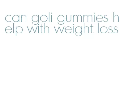 can goli gummies help with weight loss