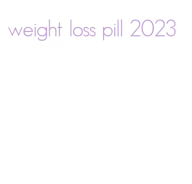 weight loss pill 2023