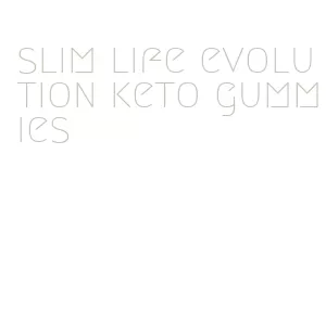 slim life evolution keto gummies