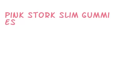 pink stork slim gummies