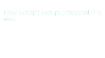 new weight loss pill channel 9 news