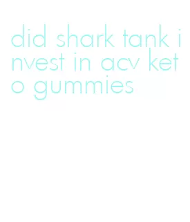 did shark tank invest in acv keto gummies