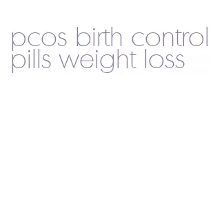 pcos birth control pills weight loss