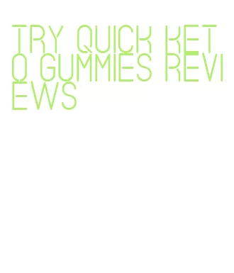 try quick keto gummies reviews